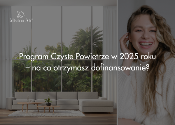 Program Czyste Powietrze w 2025 roku – na co otrzymasz dofinansowanie?