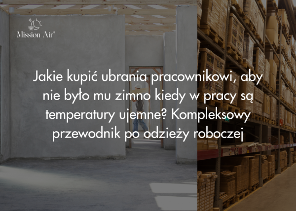 Jakie kupić ubrania pracownikowi, aby nie było mu zimno kiedy w pracy są temperatury ujemne?