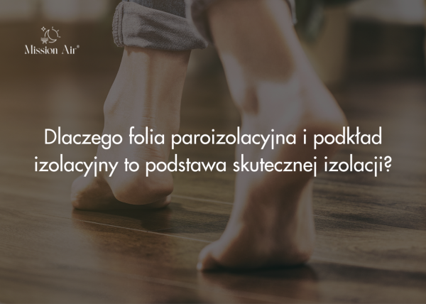Dlaczego folia paroizolacyjna i podkład izolacyjny to podstawa skutecznej izolacji?