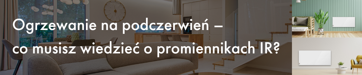 Ogrzewanie na podczerwień – co musisz wiedzieć o promiennikach IR?