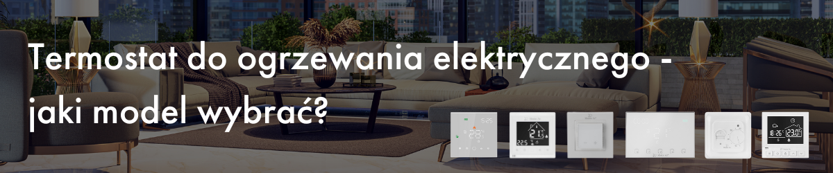 Termostat do ogrzewania elektrycznego – jaki model wybrać?