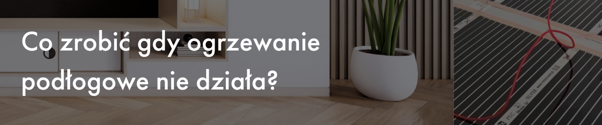 Ogrzewanie podłogowe nie działa – Co robić?