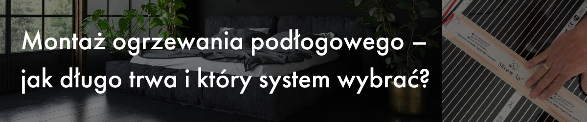 Montaż ogrzewania podłogowego – jak długo trwa i który system wybrać?